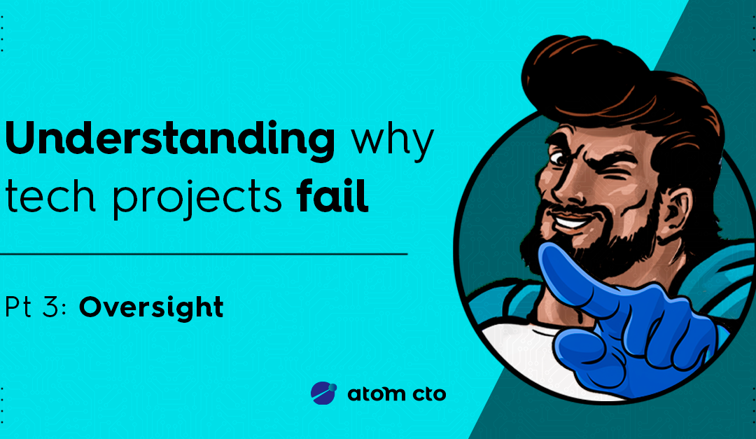 Understanding why tech projects fail (Pt. 3)
