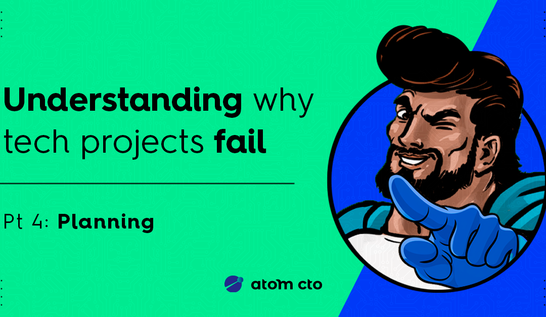 Understanding why tech projects fail (Pt. 4)