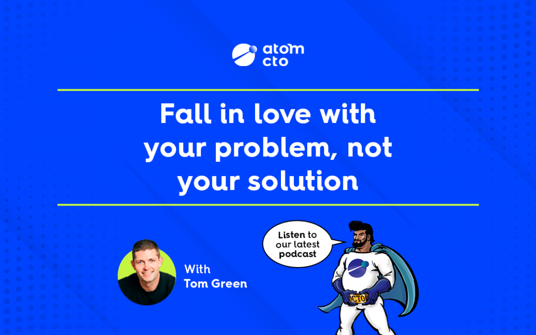 Fall in love with your problem, not your solution – MVP tips
